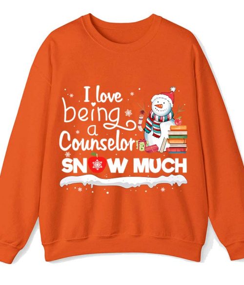 I love Being A Counselor Snow Much Teacher Sweatshirt