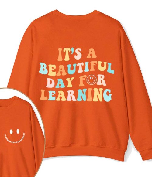 It's A Beautiful Day For Learning Teacher Two Sided Sweatshirt