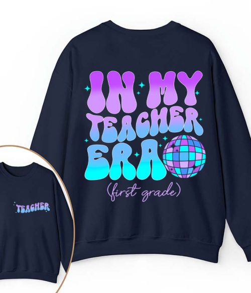 Personalized Grade In My Teacher Era Teacher Two Sided Sweatshirt