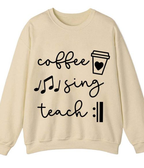 Coffee Sing Teach Teacher Sweatshirt