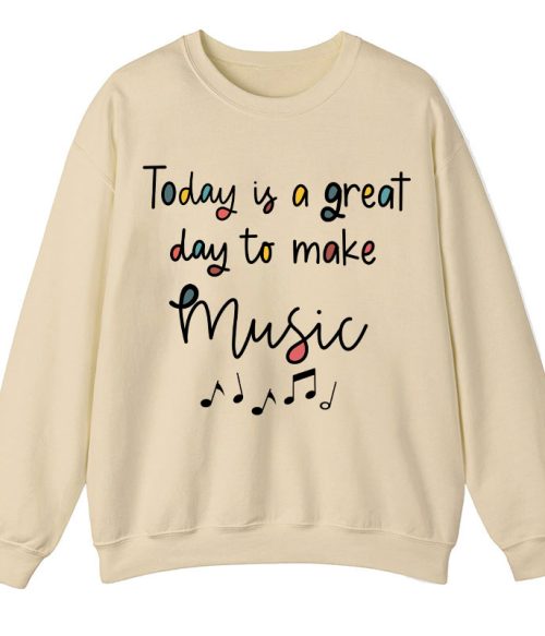 Today Is A Great Day To Make Music Teacher Sweatshirt