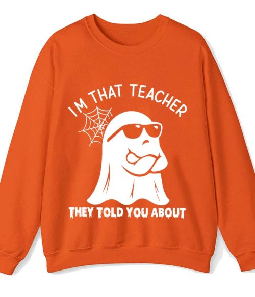 I'm That Teacher They Told You About Teacher Sweatshirt