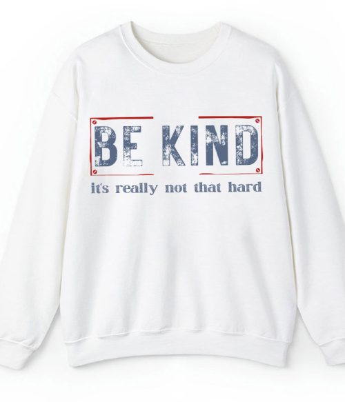 Be Kind It's Really Not That Hard Teacher Sweatshirt