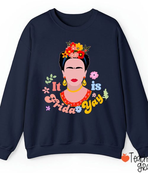 Famous Woman It's Frida Yay Spanish Teacher Sweatshirt