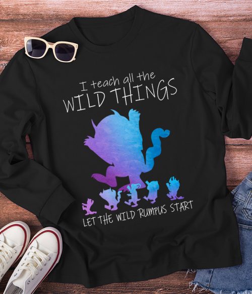 I Teach All The Wild Things Long Sleeve T-Shirt
