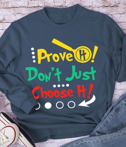 Prove It Don't Just Choose It Long Sleeve T-Shirt