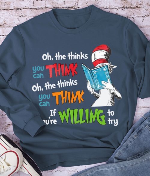 Oh The Thinks You Can Think If You're Willing To Try Long Sleeve T-Shirt