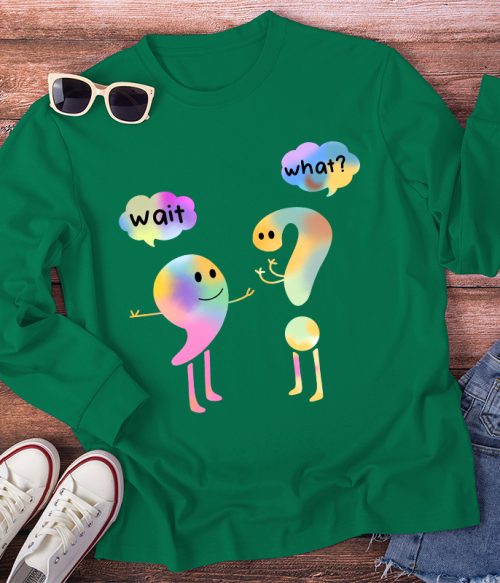 Colorful Wait What Long Sleeve T-Shirt