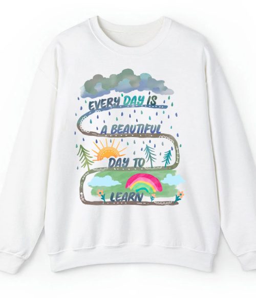 Every Day Is A Beautiful Day To Learn Teacher Sweatshirt