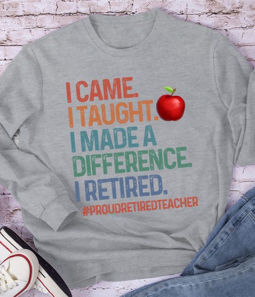 Proud Retired Teacher I Came I Taught Teacher Long Sleeve T-Shirt