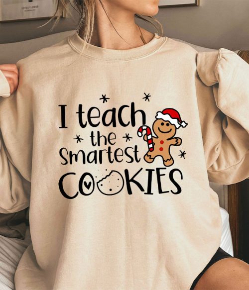 Christmas I Teach The Smartest Cookies Teacher Sweatshirt