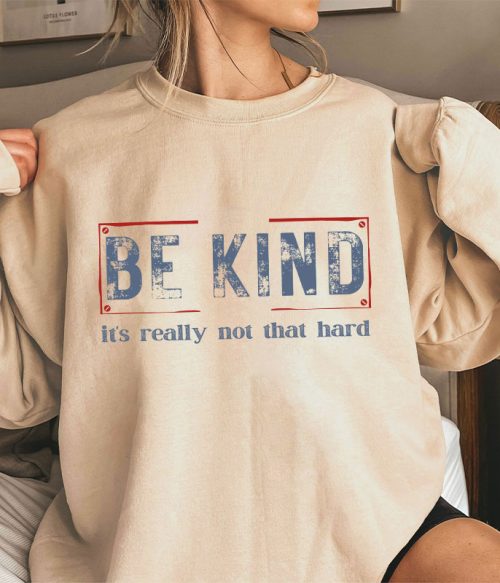 Be Kind It's Really Not That Hard Teacher Sweatshirt