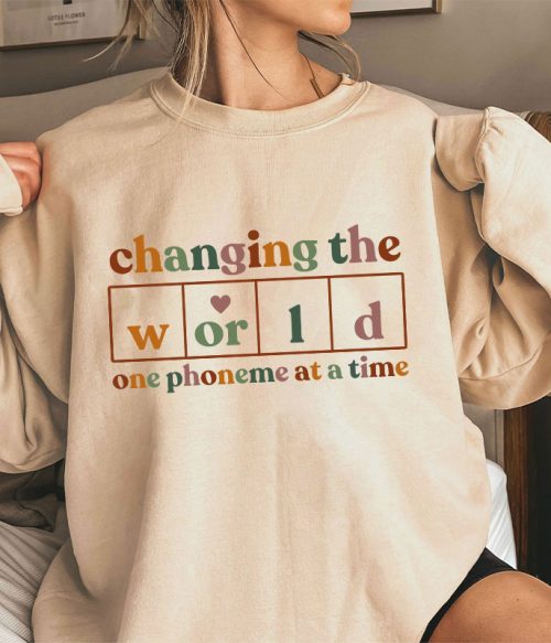 Changing The World One Phoneme At A Time Teacher Sweatshirt