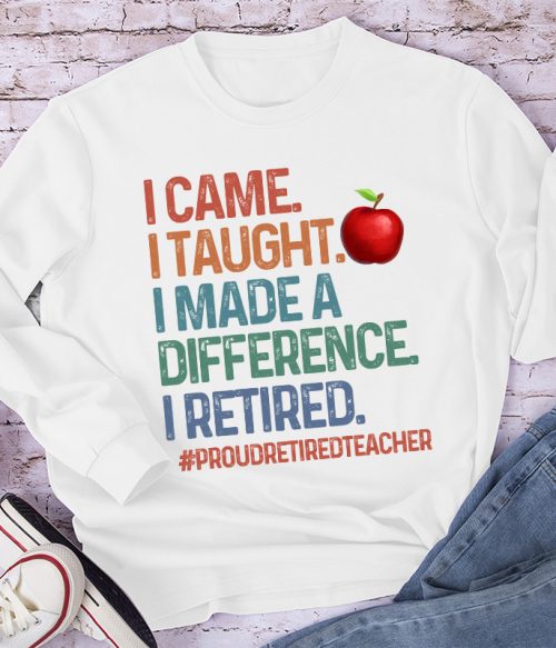 Proud Retired Teacher I Came I Taught Teacher Long Sleeve T-Shirt