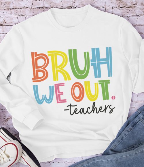 Bruh Bye Bye We Out Teacher Long Sleeve T-Shirt