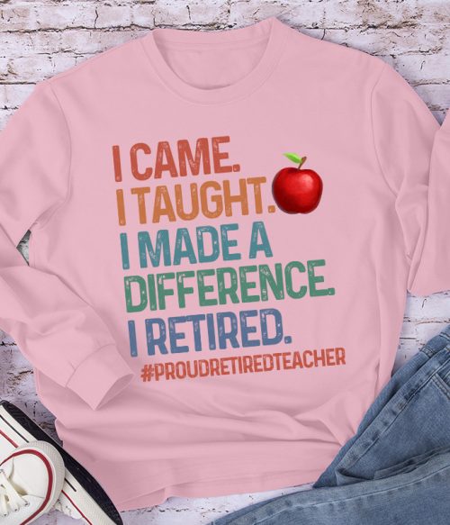 Proud Retired Teacher I Came I Taught Teacher Long Sleeve T-Shirt