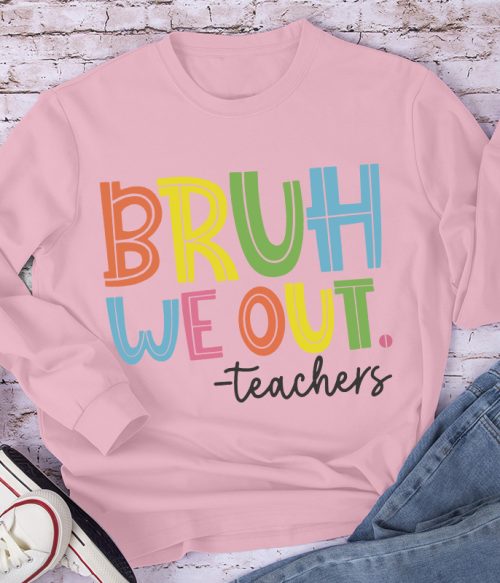 Bruh Bye Bye We Out Teacher Long Sleeve T-Shirt