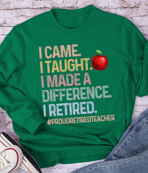 Proud Retired Teacher I Came I Taught Teacher Long Sleeve T-Shirt