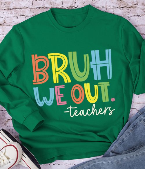 Bruh Bye Bye We Out Teacher Long Sleeve T-Shirt