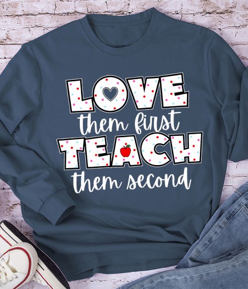 Love Them First Teach Them Second Teacher Long Sleeve T-Shirt