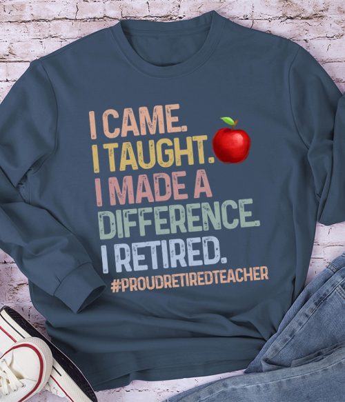 Proud Retired Teacher I Came I Taught Teacher Long Sleeve T-Shirt