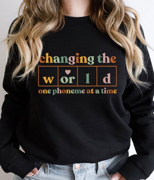 Changing The World One Phoneme At A Time Teacher Sweatshirt