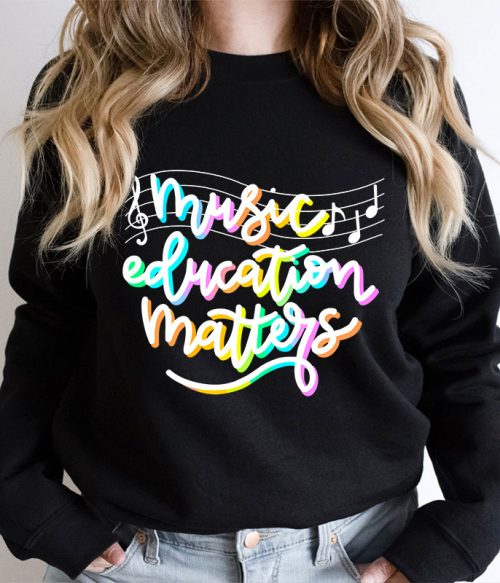 Music Education Matters Teacher Sweatshirt
