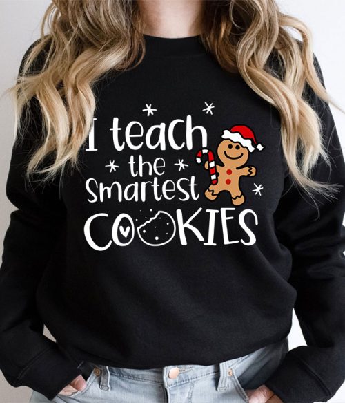 Christmas I Teach The Smartest Cookies Teacher Sweatshirt