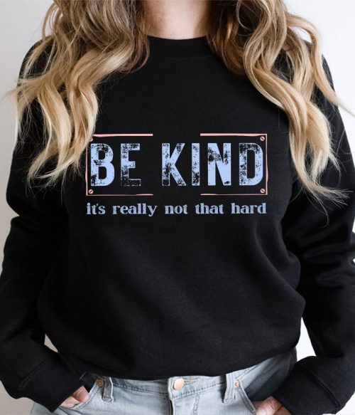 Be Kind It's Really Not That Hard Teacher Sweatshirt