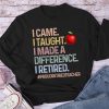 Proud Retired Teacher I Came I Taught Teacher Long Sleeve T-Shirt
