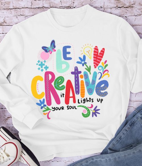 Be Creative It Lights Up Your Soul Teacher Long Sleeve T-Shirt