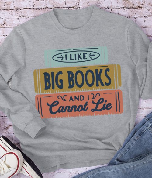 I Like Big Books And I Cannot Lie Long Sleeve T-Shirt