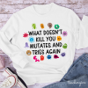 What Doesn't Kill You Mutates And Tries Again Teacher Long Sleeve T-Shirt