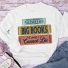 I Like Big Books And I Cannot Lie Long Sleeve T-Shirt