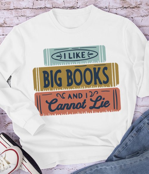 I Like Big Books And I Cannot Lie Long Sleeve T-Shirt