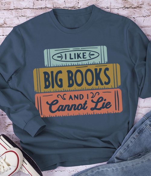I Like Big Books And I Cannot Lie Long Sleeve T-Shirt