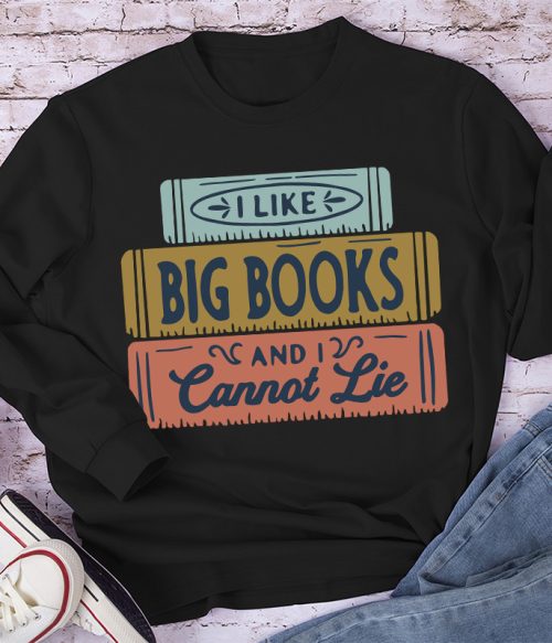 I Like Big Books And I Cannot Lie Long Sleeve T-Shirt
