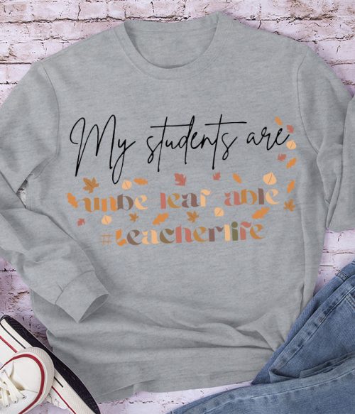 My Students Are Unbe-leaf-able Long Sleeve T-Shirt