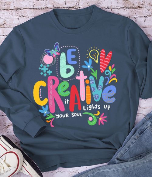 Be Creative It Lights Up Your Soul Teacher Long Sleeve T-Shirt