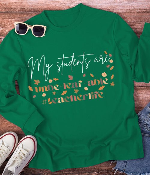 My Students Are Unbe-leaf-able Long Sleeve T-Shirt