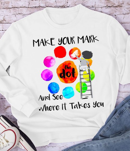 Make Your Mark  And See Where It Takes You Teacher Long Sleeve T-Shirt