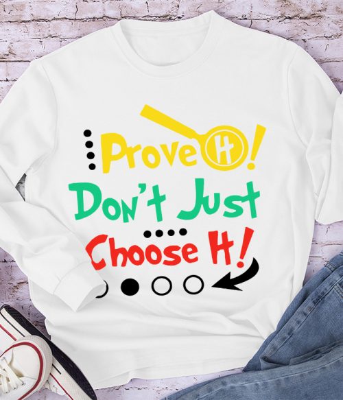 Prove It Don't Just Choose It Long Sleeve T-Shirt