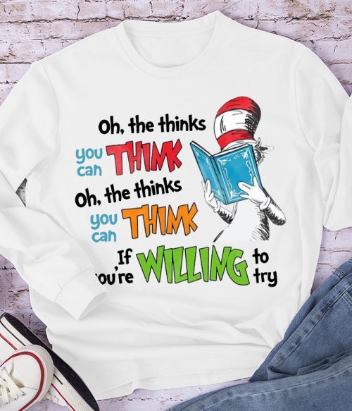 Oh The Thinks You Can Think If You're Willing To Try Long Sleeve T-Shirt
