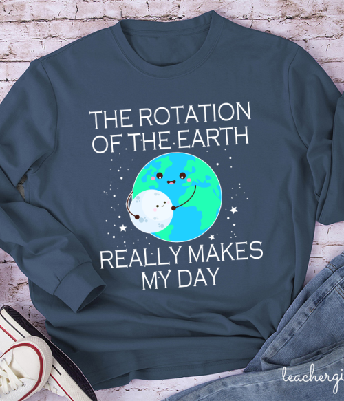 The Rotation Of The Earth Really Makes My Day Teacher Long Sleeve T-Shirt
