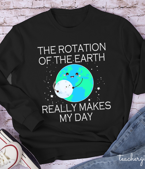 The Rotation Of The Earth Really Makes My Day Teacher Long Sleeve T-Shirt