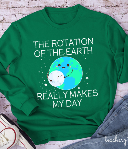 The Rotation Of The Earth Really Makes My Day Teacher Long Sleeve T-Shirt