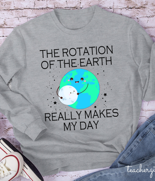 The Rotation Of The Earth Really Makes My Day Teacher Long Sleeve T-Shirt