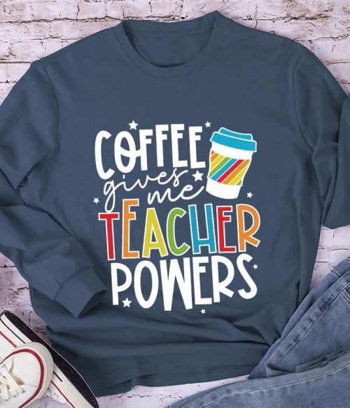 Coffee Gives Me Teacher Powers Long Sleeve T-Shirt