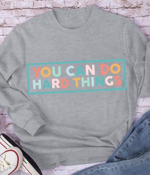 You Can Do Hard Things Teacher Long Sleeve T-Shirt