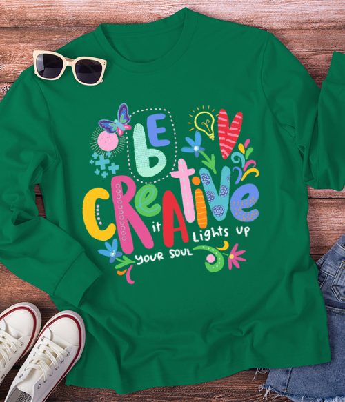Be Creative It Lights Up Your Soul Teacher Long Sleeve T-Shirt